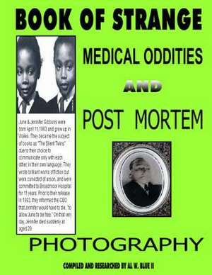 Book of Strange Medical Oddities and Post Mortem Photography de Al W. Blue II