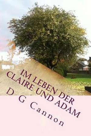 Im Leben Der Claire Und Adam de D. G. Cannon