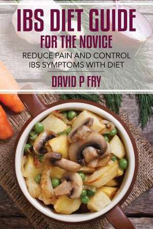 Ibs Diet Guide for the Novice de David P. Fry