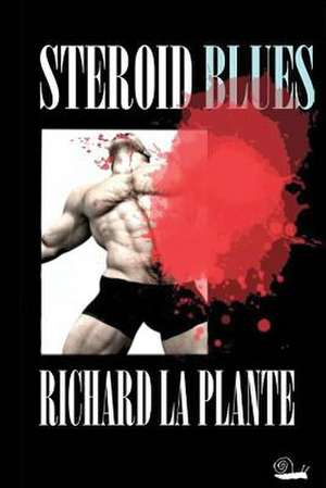 Steroid Blues de Richard La Plante