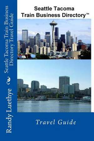 Seattle Tacoma Train Business Directory Travel Guide de MR Randy Luethye