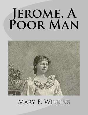 Jerome, a Poor Man de Mary E. Wilkins