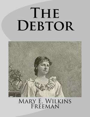 The Debtor de Mary E. Wilkins Freeman