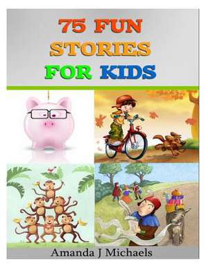 75 Fun Stories for Kids de Amanda J. Michaels