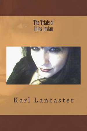 The Trials of Jules Jovian de MR Karl Lancaster