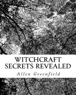 Witchcraft Secrets Revealed de Allen Greenfield