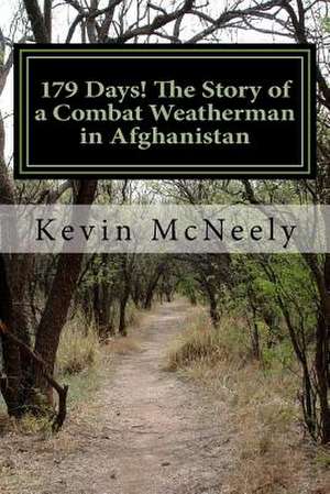 179 Days! the Story of a Combat Weatherman in Afghanistan de Kevin McNeely