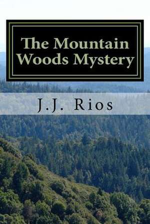 The Mountain Woods Mystery de J. J. Rios