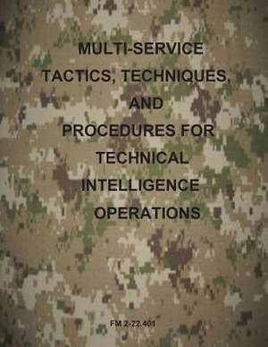 Multi-Service Tactics, Techniques, and Procedures for Technical Intelligence Operations de US Army