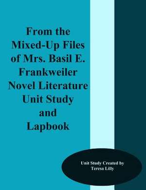 From the Mixed-Up Files of Mrs. Basil E. Frankweiler Novel Literature Unit Study and Lapbook de Teresa Lilly