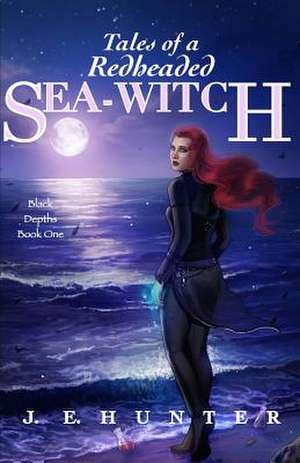 Tales of a Redheaded Sea-Witch de J. E. Hunter