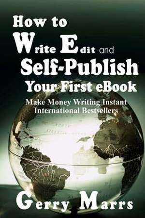 How to Write, Edit, and Self-Publish Your First eBook de Gerry Marrs