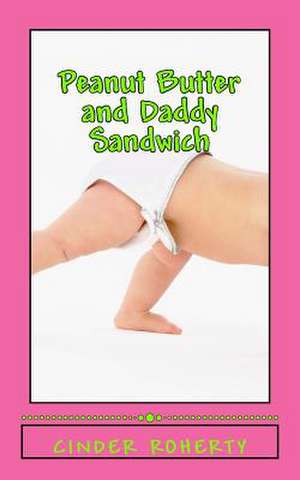 Peanut Butter and Daddy Sandwich de Cinder Roherty