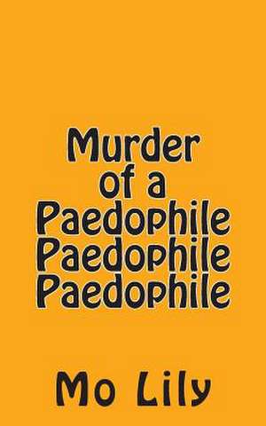 Murder of a Paedophile Paedophile Paedophile de Mo Lily