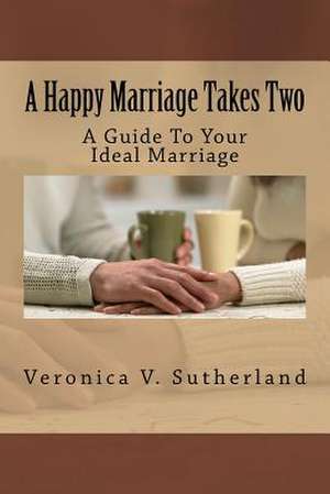 A Happy Marriage Takes Two de Veronica V. Sutherland