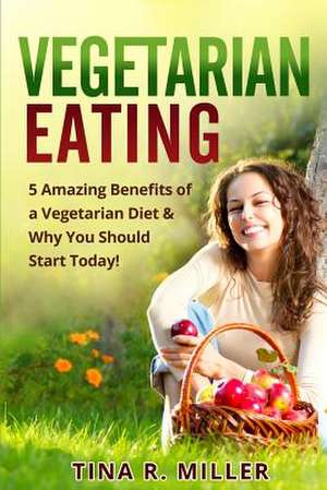 Vegetarian Eating de Tina R. Miller