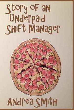 Story of an Underpaid Shift Manager de Andrea Smith