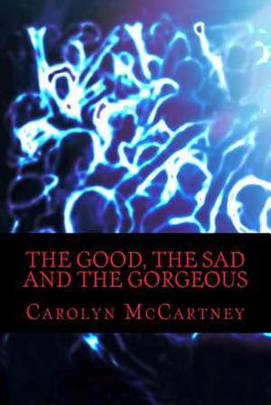 The Good, the Sad and the Gorgeous de Carolyn McCartney