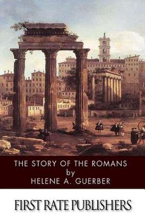 The Story of the Romans de Helene a. Guerber