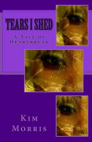 Tears I Shed de Kim Morris