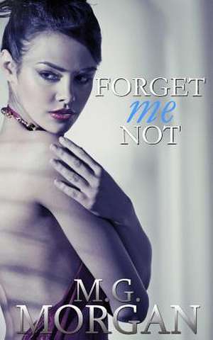 Forget Me Not de M. G. Morgan