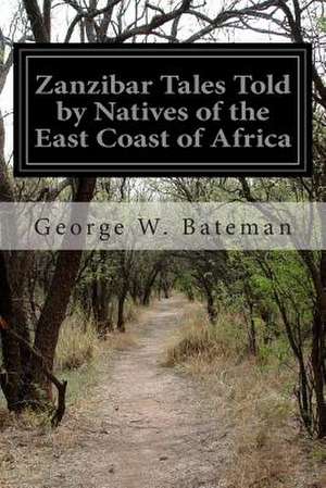 Zanzibar Tales Told by Natives of the East Coast of Africa de George W. Bateman