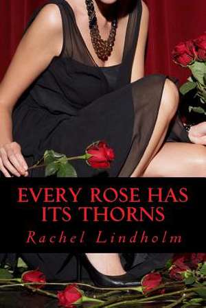 Every Rose Has It's Thorns de Rachel Lindholm