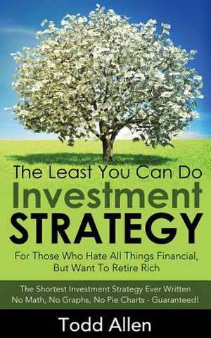 The Least You Can Do Investment Strategy de Todd Allen