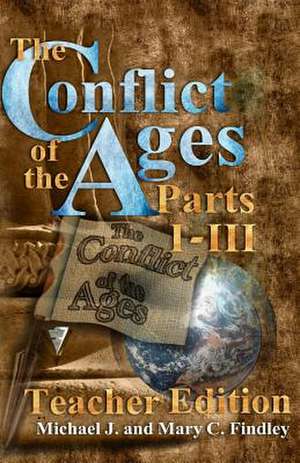 The Conflict of the Ages Teacher Edition I-III de Michael J. Findley