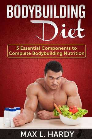 Bodybuilding Diet de Max L. Hardy