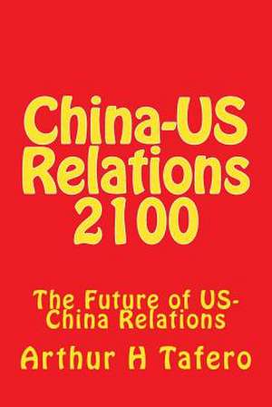 China-Us Relations 2100 de Tafero, Arthur H.