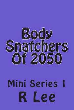 Body Snatchers of 2050 de R. Lee