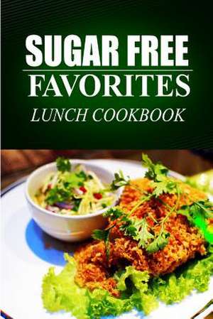 Sugar Free Favorites - Lunch Cookbook de Sugar Free Favorites