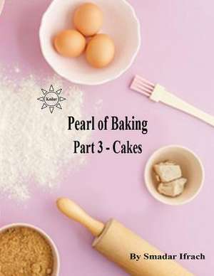 Pearl of Baking - Part 3 - Cakes de Smadar Ifrach