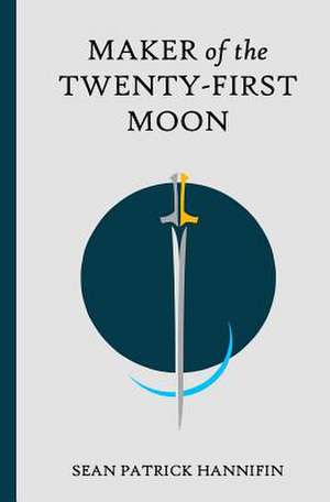 Maker of the Twenty-First Moon de Sean Patrick Hannifin