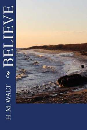 Believe de H. M. Walt