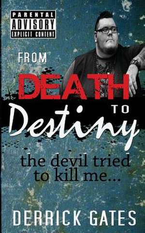 From Death to Destiny de Derrick R. Gates