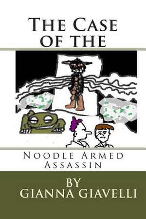 The Case of the Noodle Armed Assassin de Gianna Giavelli