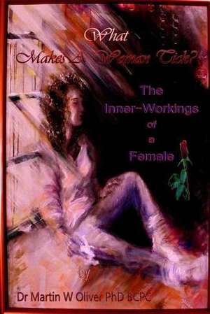 What Makes a Woman Tick? the Inner Workings of a Female (Ukrainian Version) de Dr Martin W. Oliver Phd