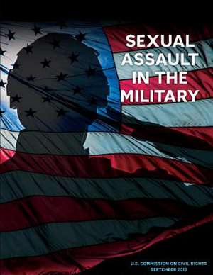 Sexual Assault in the Military de U. S. Commission on Civil Rights