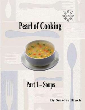 Pearl of Cooking - Part 1 - Soups de Smadar Ifrach