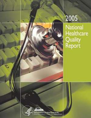 National Healthcare Quality Report, 2005 de U. S. Department of Heal Human Services