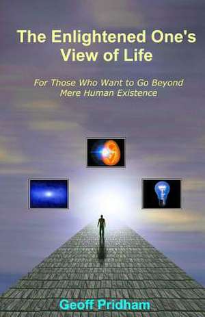 The Enlightened One's View of Life de Geoff Pridham