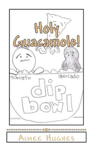 Holy Guacamole! de Aimee Hughes