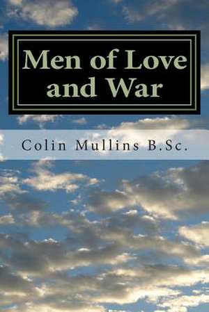 Men of Love and War de Colin Mullins B. Sc