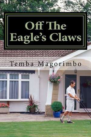 Off the Eagle's Claws de MR Temba Magorimbo