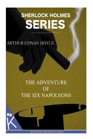 The Adventure of the Six Napoleons de Arthur Conan Doyle