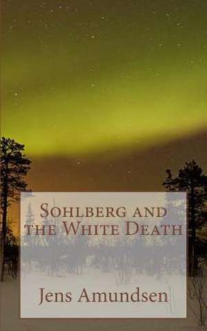 Sohlberg and the White Death de Jens Amundsen