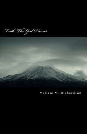 Faith the God Pleaser de Melissa M. Richardson