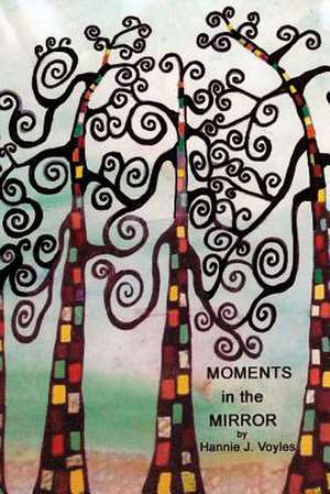 Moments in the Mirror de Voyles, Hannie J.